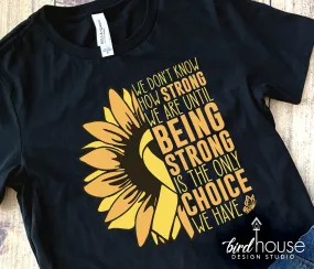 Strong is the Only Choice we Have, Childhood Cancer Shirt